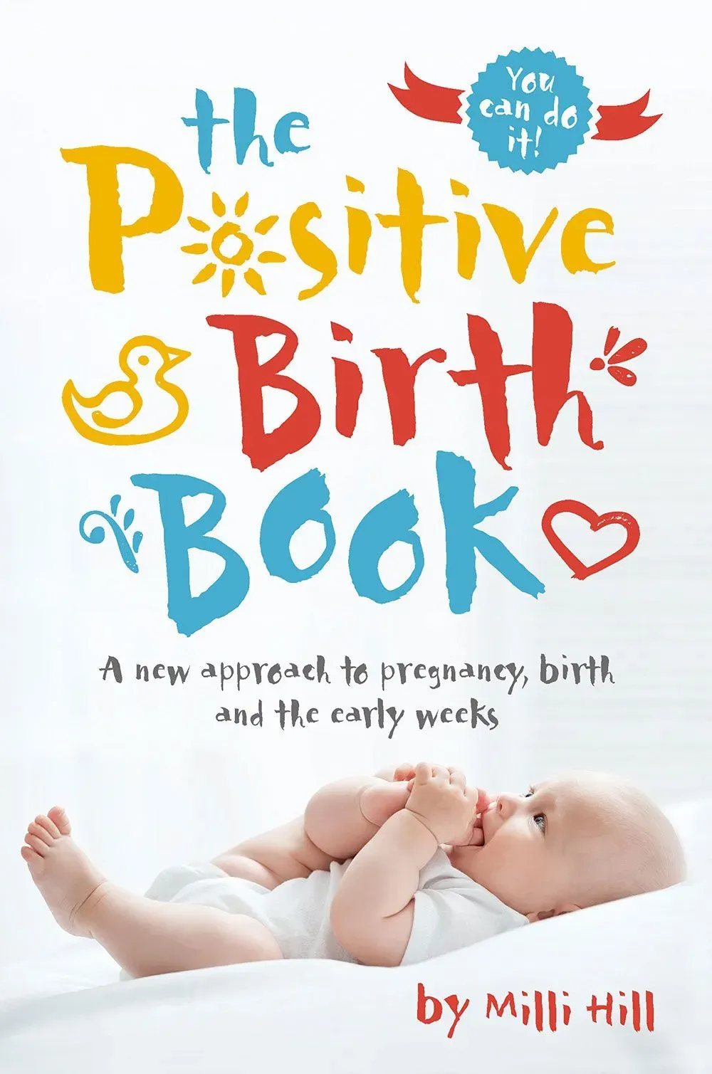 Cover of The Positive Birth Book: A New Approach to Pregnancy, Birth And The Early Weeks.