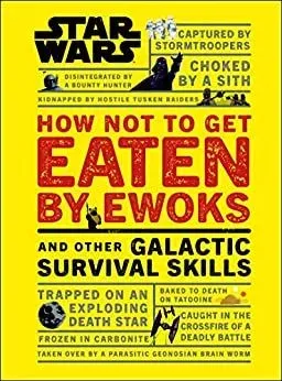 Star Wars How Not to Get Eaten by Ewoks And Other Galactic Survival Skills By Christian Blauvelt.
