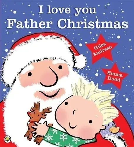I Love You, Father Christmas By Giles Andreae, Illustrated By Emma Dodd.
