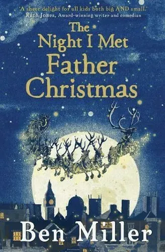 The Night I Met Father Christmas By Ben Miller, Illustrated By Daniela Jaglenka Terrazzini.