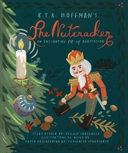 The Nutcracker: An Enchanting Pop-Up Adaptation By Jessica Southwick, Illustrated By Neiko Ng.