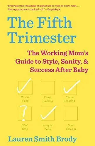 The Fifth Trimester: The Working Mom's Guide to Style, Sanity, and Success After Baby, by Lauren Smith Brody - Amazon.