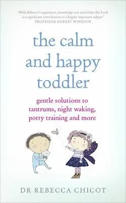 The Calm And Happy Toddler: Gentle Solutions To Tantrums, Night Waking, Potty Training And More, by Dr Rebecca Chicot - Waterstones.