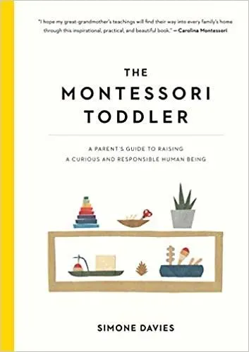 The Montessori Toddler: A Parent's Guide to Raising a Curious and Responsible Human Being, by Simone Davies - Amazon‍.