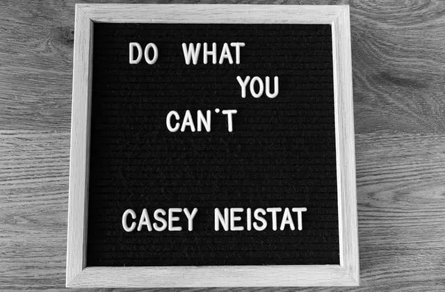 "Do what you can't" Casey Neistat quotes are inspiring.