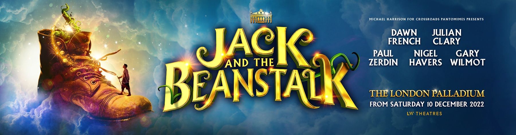 Join Julian Clary and Dawn French as they lead the cast for this new production. Buy Jack and the Beanstalk Palladium tickets. 