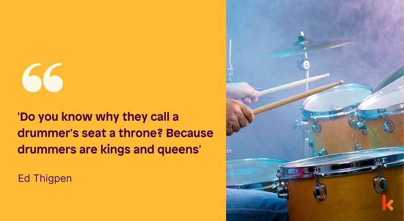 These drummer quotes are what you are probably looking for.