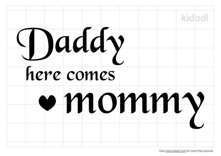Daddy Here Comes Mommy Stencils