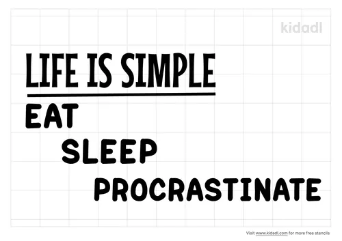 life-is-simple-eat-sleep-procrastinate-stencil