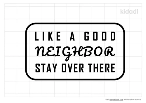 like-a-good-neighbor-stay-over-there-doormat-stencil.png
