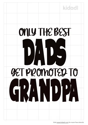 only-the-best-dads-get-promoted-to-grandpa-stencil.png