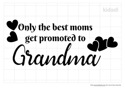 only-the-best-moms-get-promoted-to-grandma-stencil