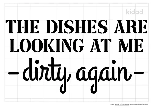 the-dishes-are-looking-at-me-dirty-again-stencil