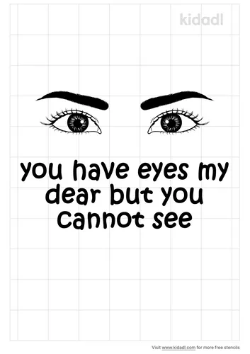 you-have-eyes-my-dear-but-you-cannot-see-stencil